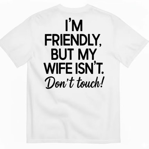 I'M FRIENDLY BUT MY WIFE ISN'T 趣味怕老婆梗文字 T 恤美式短袖