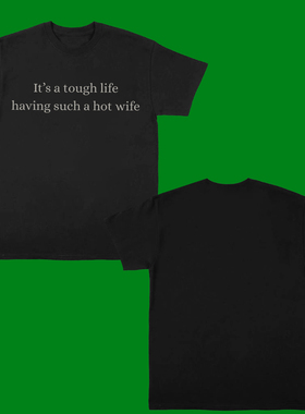 IT'S  A TOUGH LIFE  HAVING SUCH A HOT WIFE FUNNY T-SHIRT2025