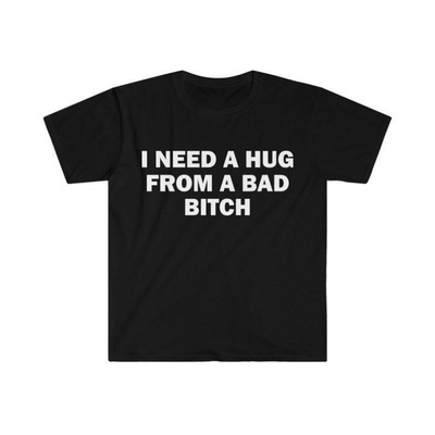 Woman T-Shirt Funny Meme Shirt I Need A Hug From A Bad