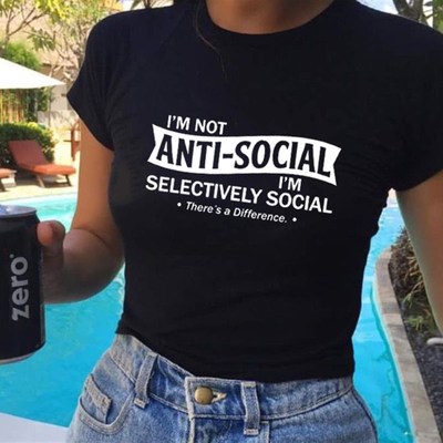 Im Not Anti-Social Im Selectively Social Theres A Differen