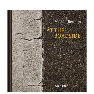 【预售】在路旁：消逝中的生长 马蒂亚斯伯特兰摄影集At the Roadside: Mathias Bertram英文摄影集摄影师专辑Mathias Bertram精装