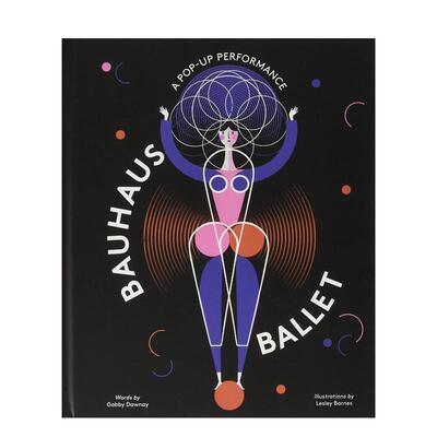 【现货】【立体书】包豪斯芭蕾Bauhaus Ballet英文儿童立体Gabby Dawnay Lesley Barnes精装Laurence King6-9岁进口原版书9781786