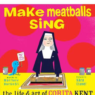 Meatballs Life 现货 艺术人生Make Kent英文儿童绘本人物传记3 Mat Corita Sing 让肉丸唱歌科丽塔肯特 Art The 6岁精装