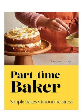 【预售】业余烘焙师无压力轻松烘焙Part-Time Baker英文餐饮Florence Stanton精装进口原版书Carnival9780711292529