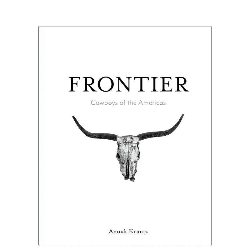 【预售】边疆美洲牛仔Frontier英文摄影集人文景观Anouk Masson Krantz精装Images Publishing进口原版书9781875498314
