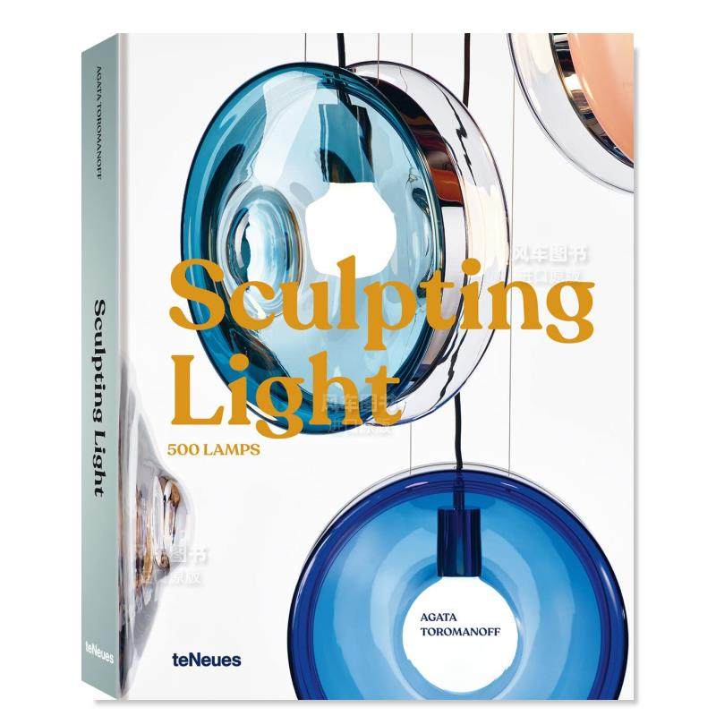 【预售】雕塑之光：500多个当代灯具设计案例英文工业产品设计进口原版书精装Sculpting Light : 500 Lamps Agata Toromanoff著t