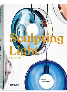 【预售】雕塑之光：500多个当代灯具设计案例英文工业产品设计进口原版书精装Sculpting Light : 500 Lamps Agata Toromanoff著t