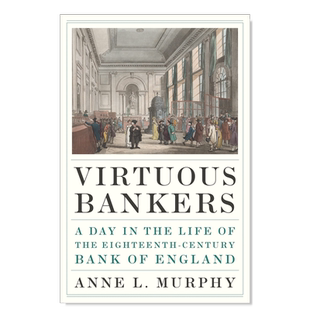 【预售】高尚的银行家18世纪英格兰银行的一天英文人文历史进口原版外版书精装Virtuous Bankers Anne L. Murphy Princeton Univ