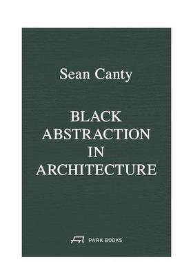 【预售】建筑中的黑色抽象Black Abstraction in Architecture英文建筑设计建筑风格与材料构造Sean Canty平装Park Books进口原版