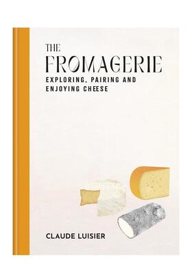 【预售】芝士工坊探索搭配与风味鉴赏The Fromagerie 英文餐饮Claude Luisier精装Mitchell Beazley-UK进口原版书9781840919158
