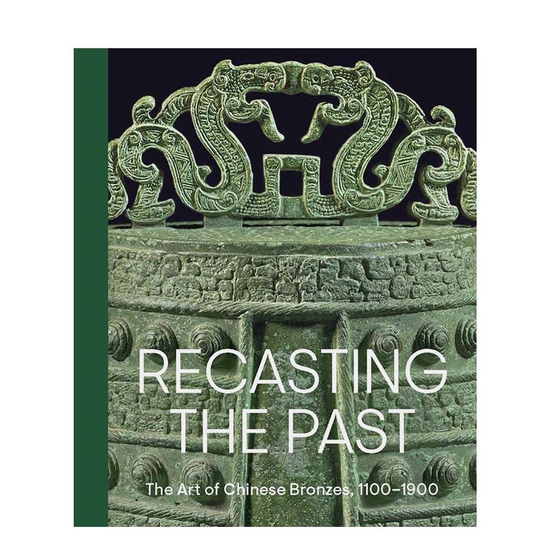 【现货】重塑过去中国青铜器艺术 1100-1900Recasting the Past : The Art 英文博物馆展览私人收藏画册Pengliang Lu精装Metropol
