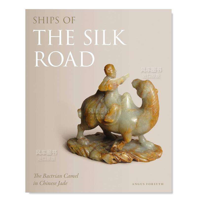 【预售】丝绸之路之船双峰驼英文人文历史进口原版外版书Ships of the Silk Road The Bactrian Camel in Chinese Jade Angus Fo