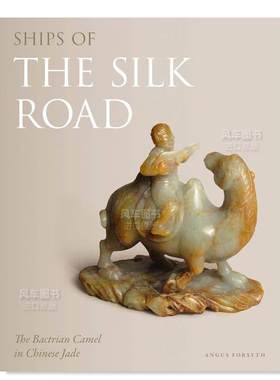 【预售】丝绸之路之船双峰驼英文人文历史进口原版外版书Ships of the Silk Road The Bactrian Camel in Chinese Jade Angus Fo