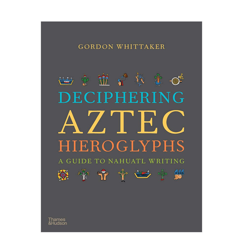 【预售】解读阿兹特克象形文字：纳瓦特文字指南英文人文历史Deciphering Aztec Hieroglyphs?:?A Guide to Nahuatl Writing精装G