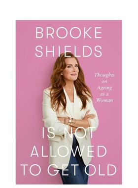 【预售】波姬小丝自传英文传记进口原版书精装Brooke Shields Is Not Allowed to Get Old Brooke Shields Flatiron Books