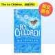 外版 书精装 6周岁The 冰孩子们英文青少年读物进口原版 ChildrenM.G. Ice 现货 LeonardPan Macmillan