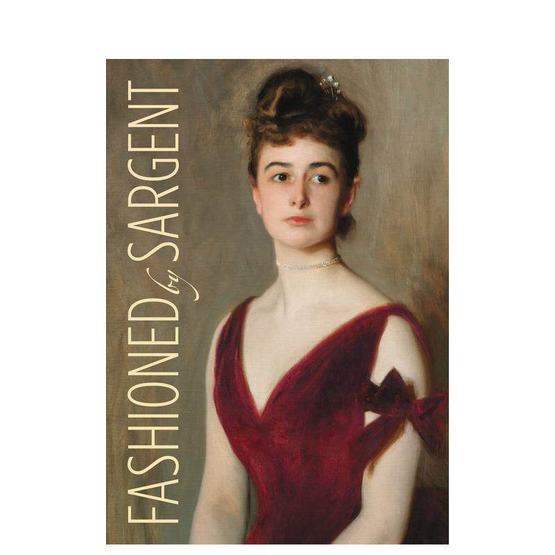 【现货】萨金特的时尚Fashioned by Sargent英文外国美术19世纪 Erica E Hirshler 精装MFA Publications进口原版书9780878468942
