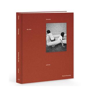 and 现货 The Sea英文摄影集摄影师专辑Katrin Commune进口原版 Katrin Chose 肤与海之间 书 KoenningBetween Koenning精装 Skin