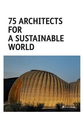 【现货】75位致力于可持续发展的建筑师75 Architects for a Sustainable World英文建筑设计建筑师工作室Agata Toromanoff精装Pr