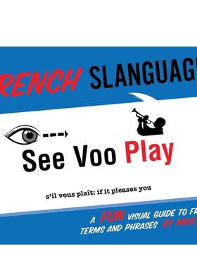 【现货】法国俚语 一本有趣的法语术语和短语视觉指南French Slanguage: A Fun Visual Guide to French Terms and Phrases英文语