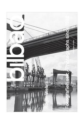 【预售】罗杰韦尔利毕尔巴鄂Roger Wehrli - Bilbao英文摄影集纪实精装Scheidegger & Spiess进口原版书9783858815354