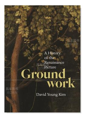 【预售】基础：文艺复兴时期图画的历史英文艺术总论历史理论评论进口原版外版书精装Groundwork: A History of the Renaissance