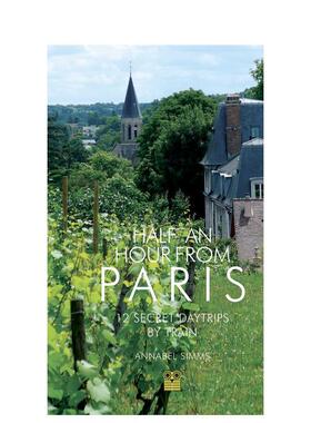 【预售】距巴黎半小时Half an Hour from Paris英文旅行Annabel Simms平装进口原版书Pallas Athene9781843682271