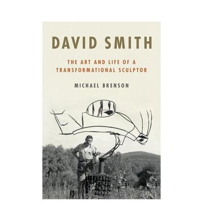 【预售】大卫史密斯转型雕塑家的艺术与生活David Smith The Art and Life of a Transformational Sculptor英文文学传记平装进口