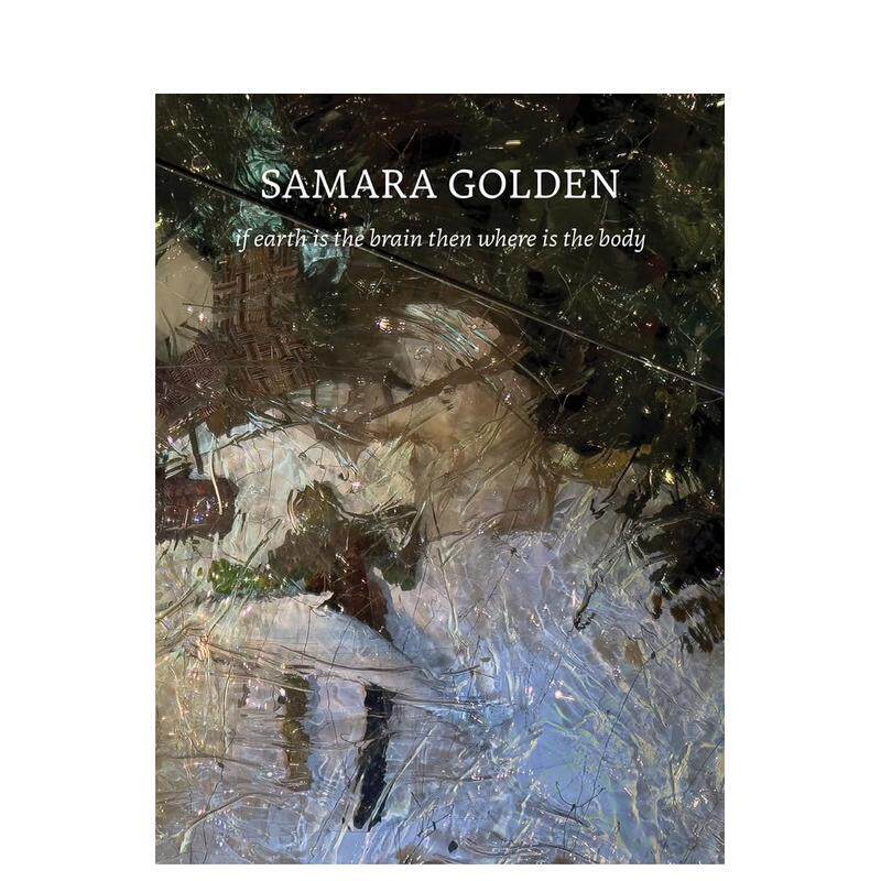 【现货】萨马拉戈尔登 若地球为脑则身躯何在Samara Golden  if earth is the brain 英文艺术家艺术工作室Samara Golden精装DelM