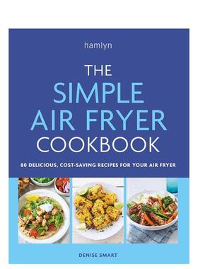 【预售】简单的空气炸锅食谱The Simple Air Fryer Cookbook英文餐饮Denise Smart简装进口原版书Hamlyn9780600638094
