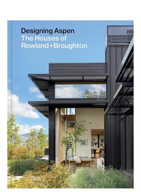 【预售】设计阿斯本Rowland+Broughton住宅作品英文建筑设计建筑师工作室Rowland John进口原版书精装14岁以上Designing Aspen P