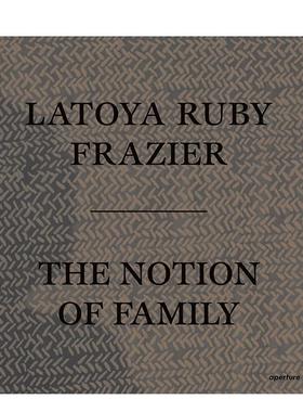 【现货】拉托亚鲁比弗雷泽家庭的概念Latoya Ruby Frazier英文摄影集摄影师专辑LaToya Ruby Frazier平装Aperture进口原版书97815