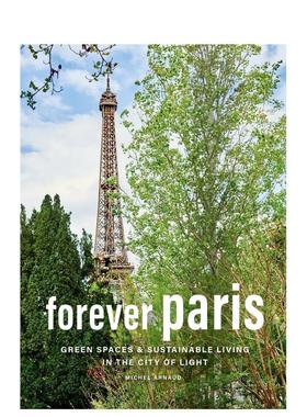 【预售】永恒巴黎光之城的绿色空间和可持续生活Forever Paris 英文生活综合Michel Arnaud精装进口原版书Abrams9781419775024