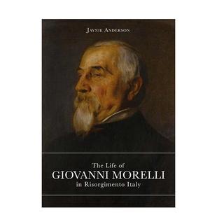 【预售】意大利复兴运动时期乔瓦尼莫雷利的一生The Life of Giovanni Morelli in Risorgimento Italy英文艺术家艺术工作室Jayni