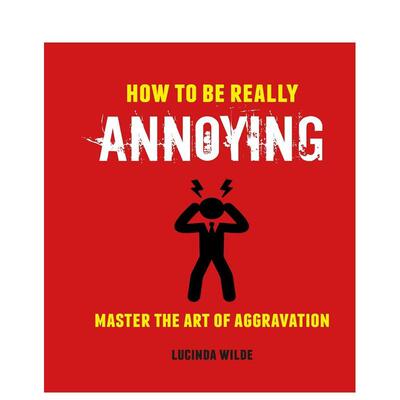 【现货】如何不费吹灰之力惹人恼怒How to Be Really Annoying: Master the art of aggravation英文生活综合Lucinda WildeDog ‘