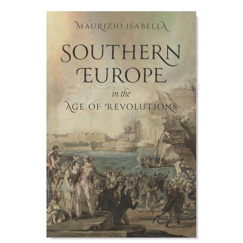 【预售】革命时代的南欧英文人文历史进口原版书Southern Europe in the Age of Revolutions精装Maurizio Isabella Princeton Un