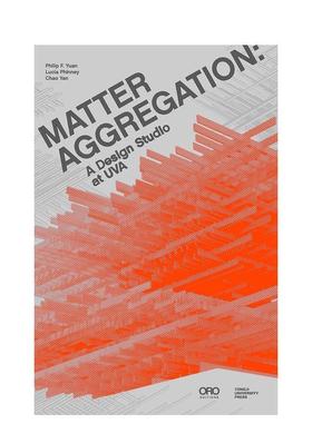 【预售】物质聚合弗吉尼亚大学设计工作室Matter Aggregation英文建筑设计平装ORO Editions进口原版书9781951541750