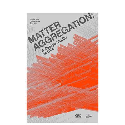 【预售】物质聚合弗吉尼亚大学设计工作室Matter Aggregation英文建筑设计平装ORO Editions进口原版书9781951541750
