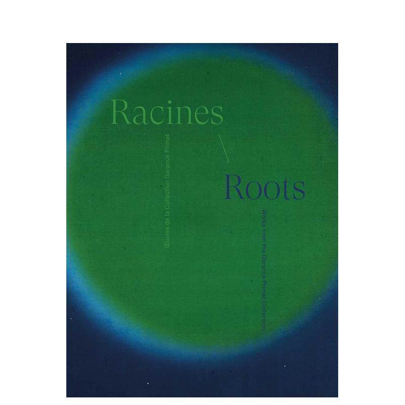 【预售】根脉：加拉纳丝·普里马珍藏集 Racines Roots:ceuvres de la Collection Garance Primat 原版英文艺术画册画集