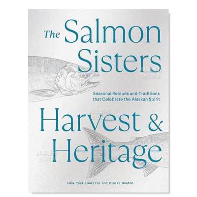 【预 售】三文鱼姐妹：收获与遗产英文餐饮进口原版书The Salmon Sisters: Harvest & Heritage精装Laukitis Sasquatch Books