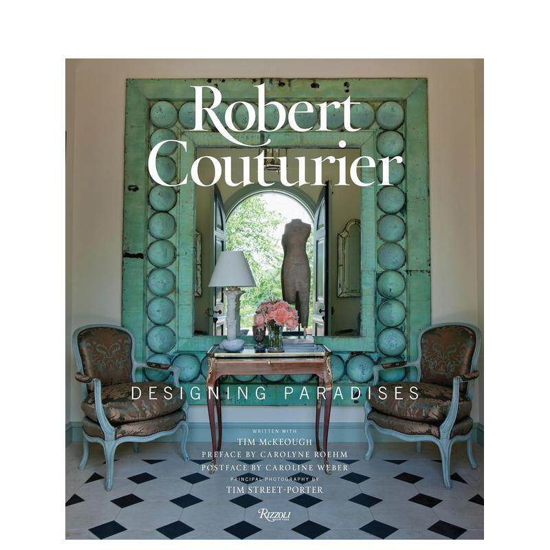 【现货】库蒂里耶 设计天堂Robert Couturier英文室内设计师工作室Robert Couturier Tim McKeoughRizzoli进口原版书9780847843688