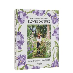【预售】花卉时装 从花园到房子Flower Couture: From My Garden to My House英文生活综合Cordelia de CastellaneRizzoli精装进口