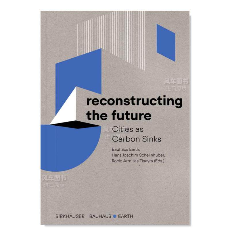 【预售】重构未来英文建筑设计城市规划进口原版书平装Reconstructing the Future Bauhaus Earth 著Birkhauser出版