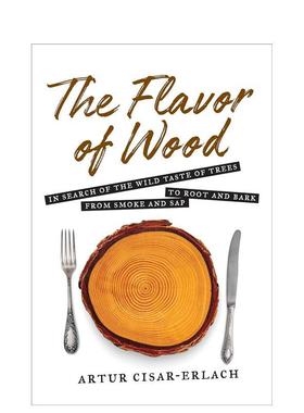 【现货】木头的味道The Flavor of Wood英文餐饮Artur Cisar-Erlach精装Abrams进口原版书9781468316728