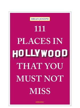【预售】好莱坞不可错过的 111 个地方111 Places in Hollywood That You Must Not Miss英文旅行Brian Joseph平装进口原版书Emon
