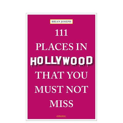 【预售】好莱坞不可错过的 111 个地方111 Places in Hollywood That You Must Not Miss英文旅行Brian Joseph平装进口原版书Emon