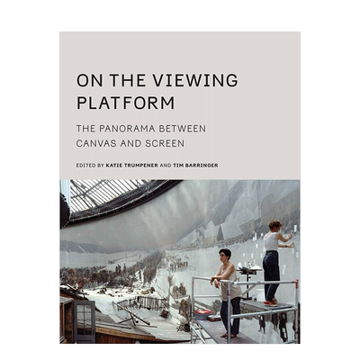 【预售】观景平台:画布和屏幕之间的全景英文艺术总论历史理论评论进口原版外版书精装On the Viewing Platform: The Panorama b