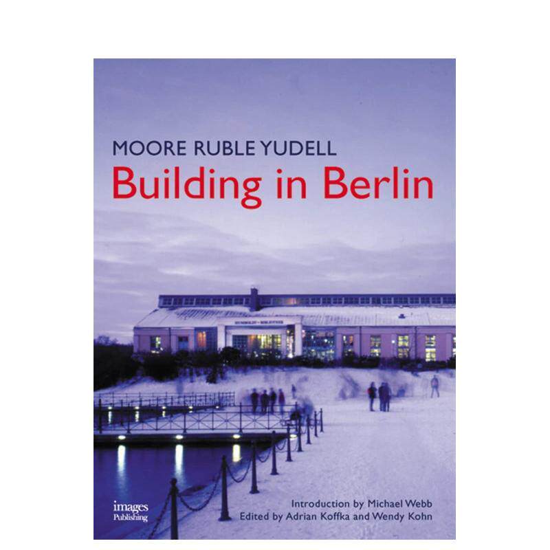【预售】柏林的穆尔鲁布尔尤德尔建筑Moore Ruble Yudell Building in Berlin英文建筑师工作室The Images Publishing Group精装I