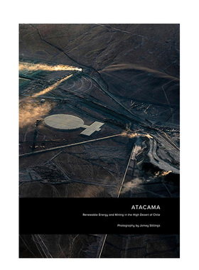 【预售】Jamey Stillings摄影作品：阿塔卡马沙漠，智利高原沙漠的可再生能源和采矿业英文摄影摄影师专辑进口原版外版书精装14岁