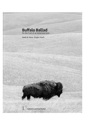 【预售】野牛谣追寻美国图腾的足迹Buffalo Ballad英文摄影集自然景观Heidi Koch精装Edition Lammerhuber进口原版书9783901753732